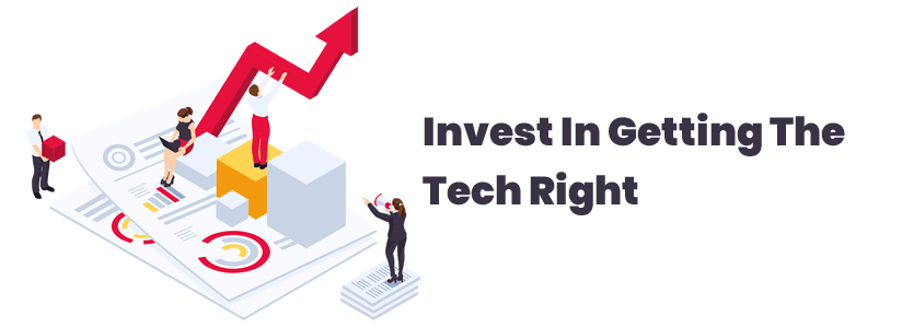 Invest In Getting The Tech Right  